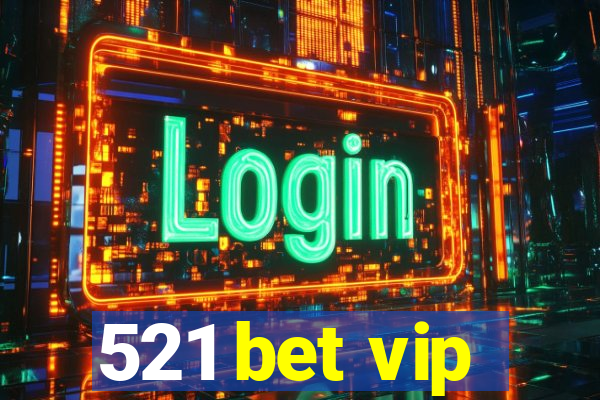 521 bet vip